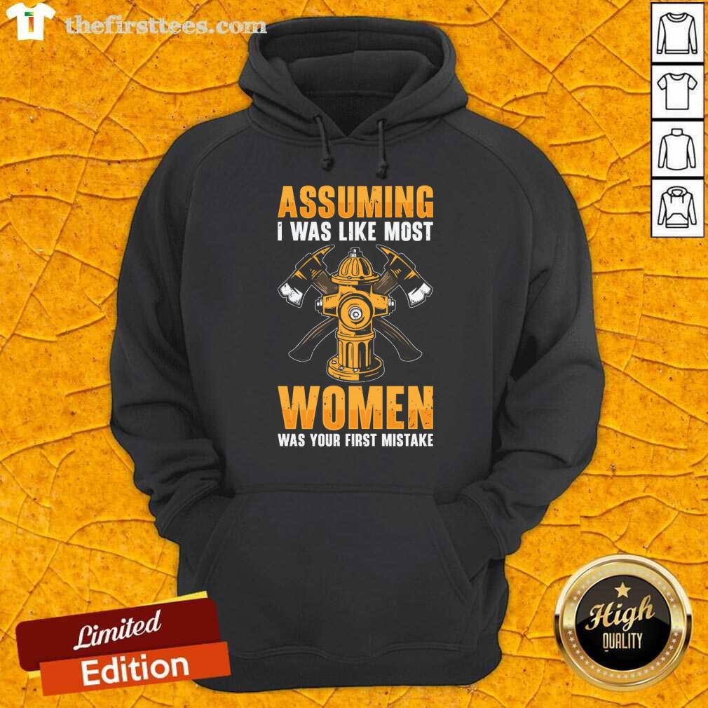 Assuming I Was Like Most Women Was Your First Mistake Shirt