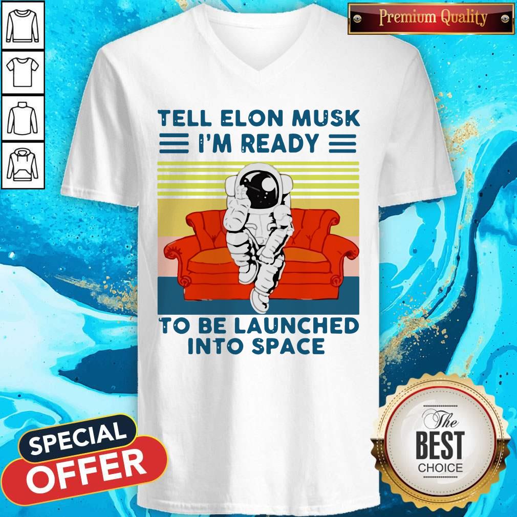 astronaut-tell-elon-musk-im-ready-to-be-launched-into-space-astronaut-vintage-v-neck.jpg