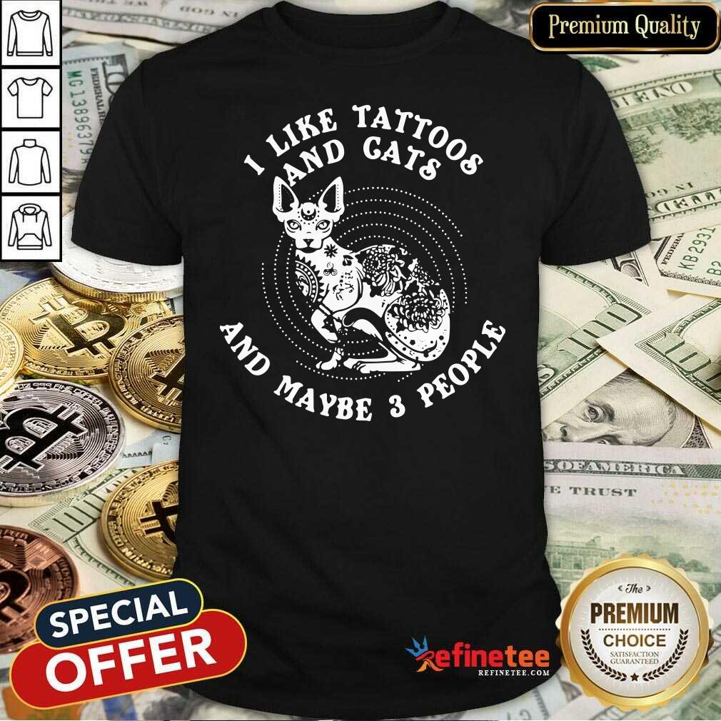 Attractive I Like Tattoos And Cats And Maybe 3 People Shirt