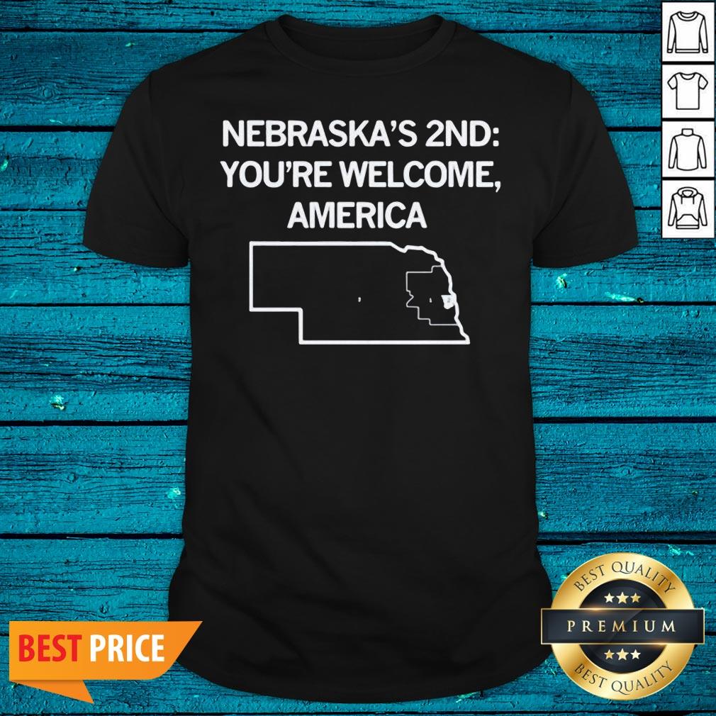 Attractive Nebraska’s 2nd You're Welcome America Shirt
