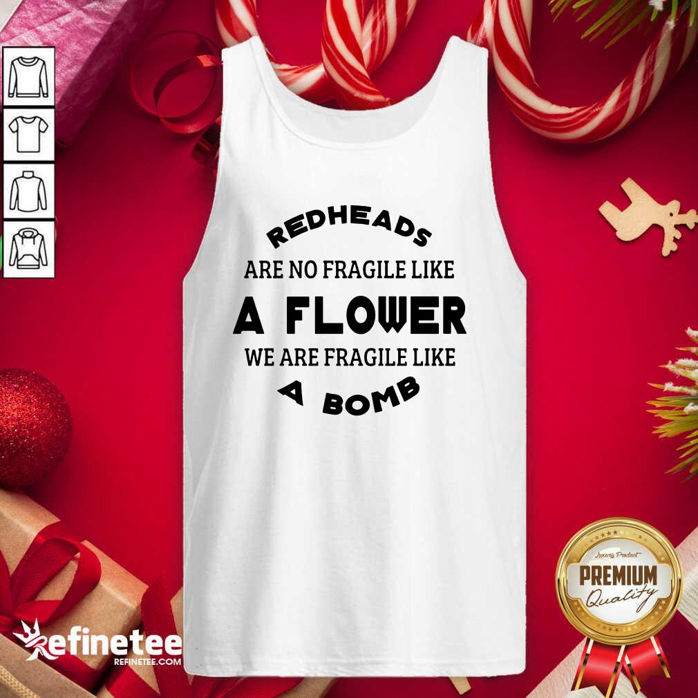 attractive-redheads-are-not-fragile-like-a-flower-we-are-fragile-like-a-bomb-tank-top.jpg