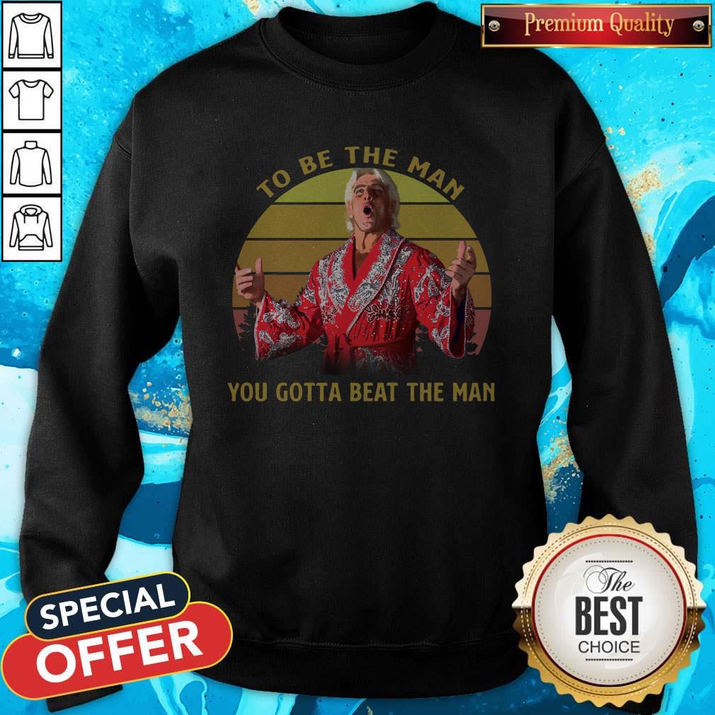 Attractive Ric Flair Woooo To Be The Man You Gotta Beat The Man Vintage Shirt