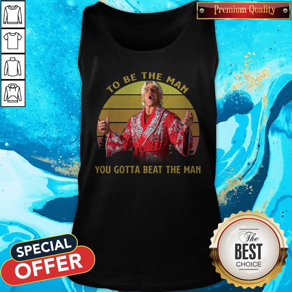 Attractive Ric Flair Woooo To Be The Man You Gotta Beat The Man Vintage Shirt
