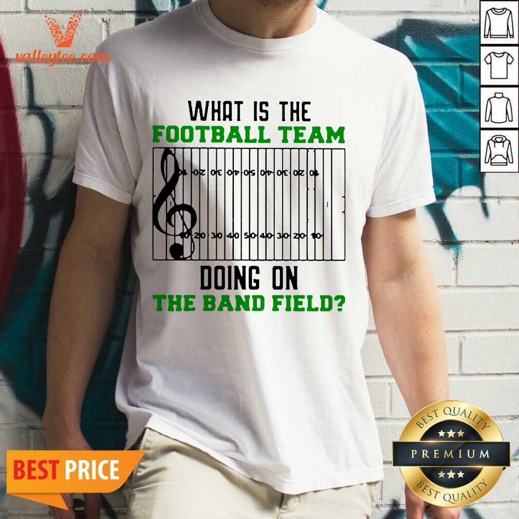 Attractive What Is The Football Team Doing On The Band Field Shirt