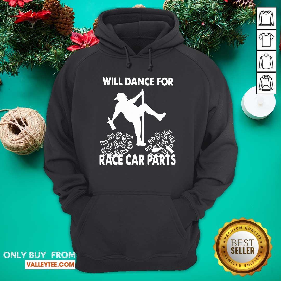 Attractive Will Dance For Race Car Parts Shirt