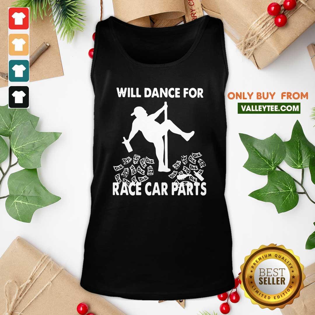 Attractive Will Dance For Race Car Parts Shirt