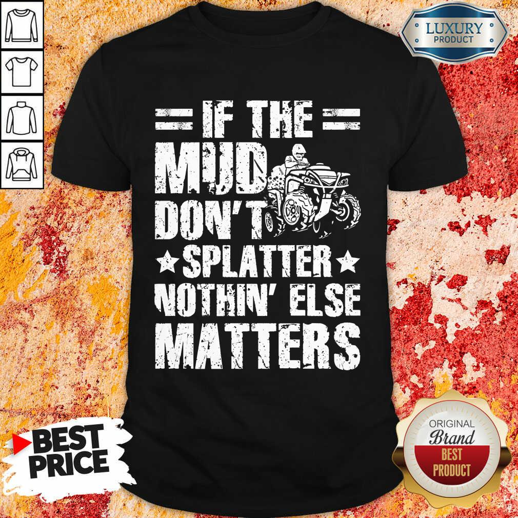 ATV Four Wheeler If Mud Don't Splatter Shirt