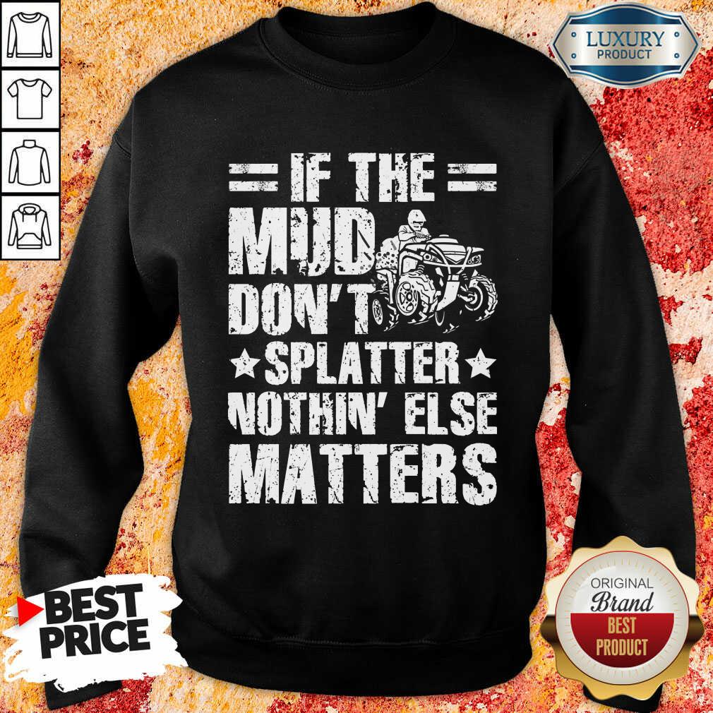 ATV Four Wheeler If Mud Don't Splatter Shirt