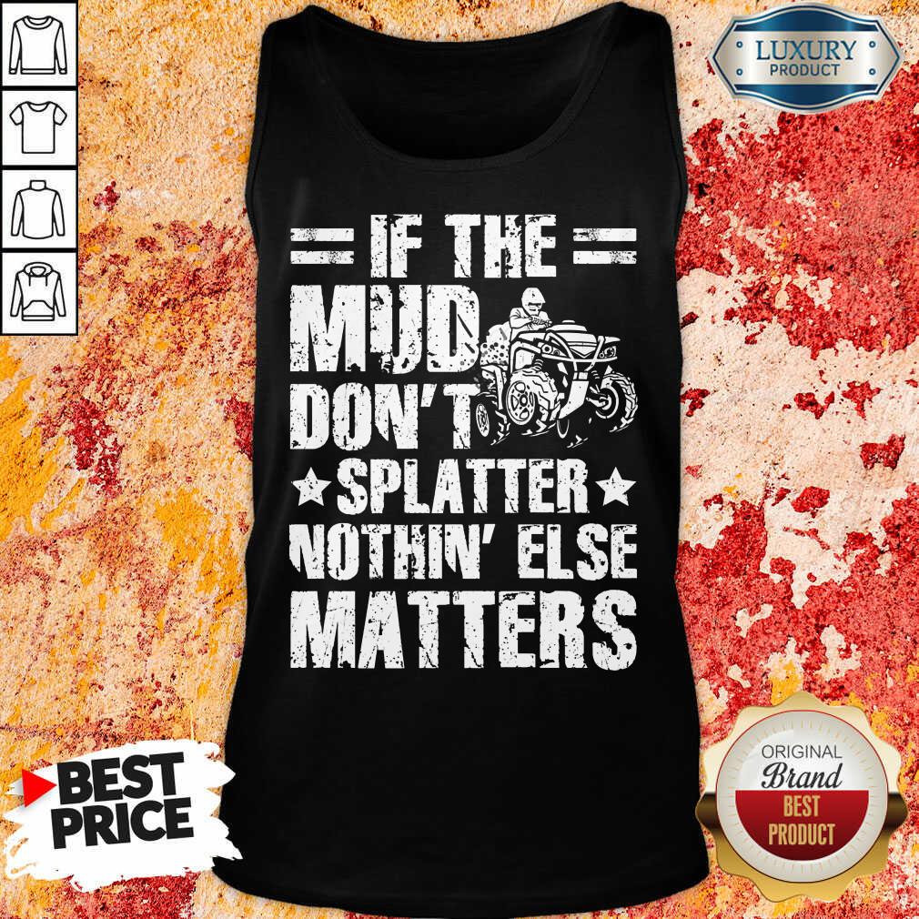 ATV Four Wheeler If Mud Don't Splatter Shirt