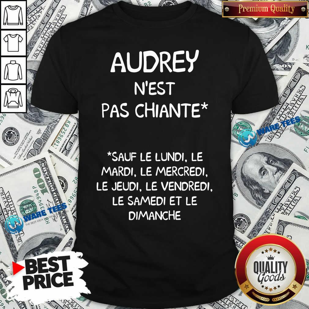 audrey-nest-pas-chiante-sauf-le-lundi-le-mardi-le-mercredi-le-jeudi-le-vendredi-shirt.jpg