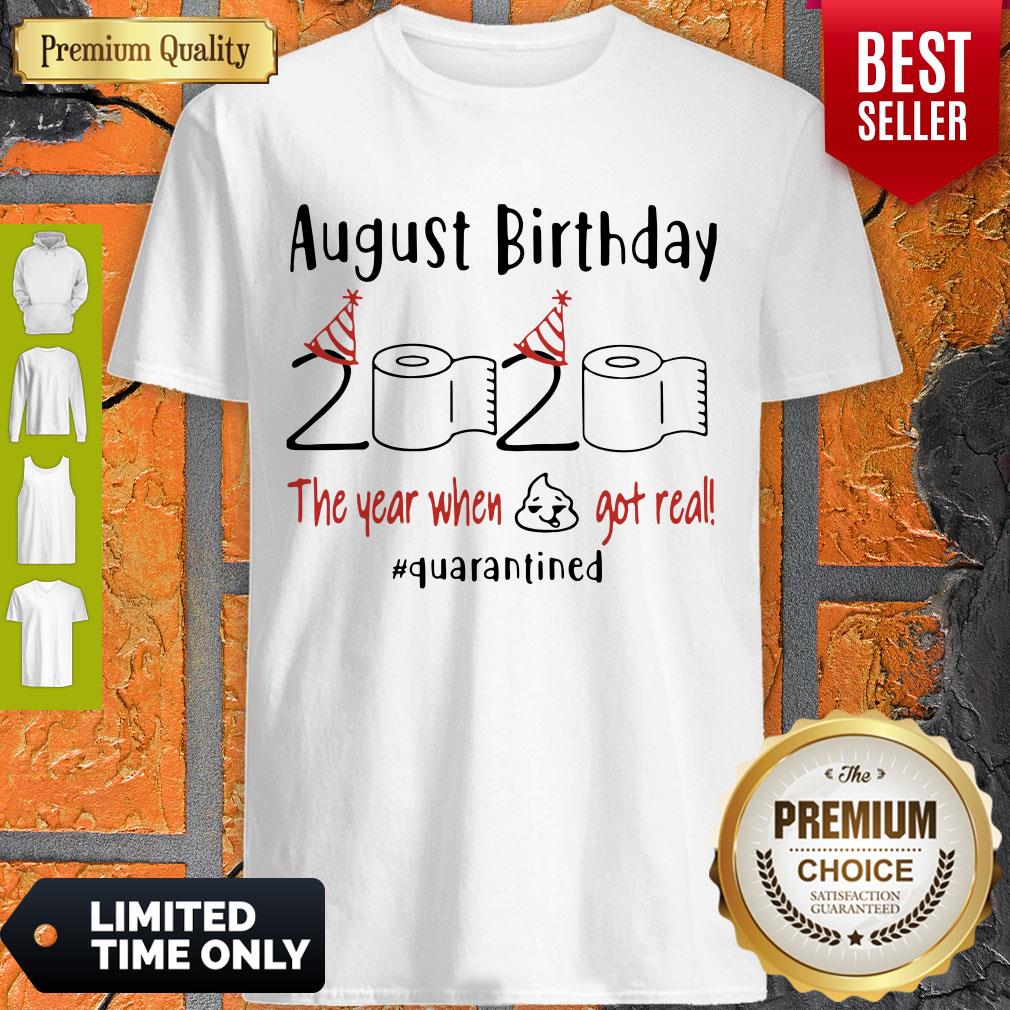 August Birthday 2020 The Year When Got Real Quarantined Covid-19 Shirt