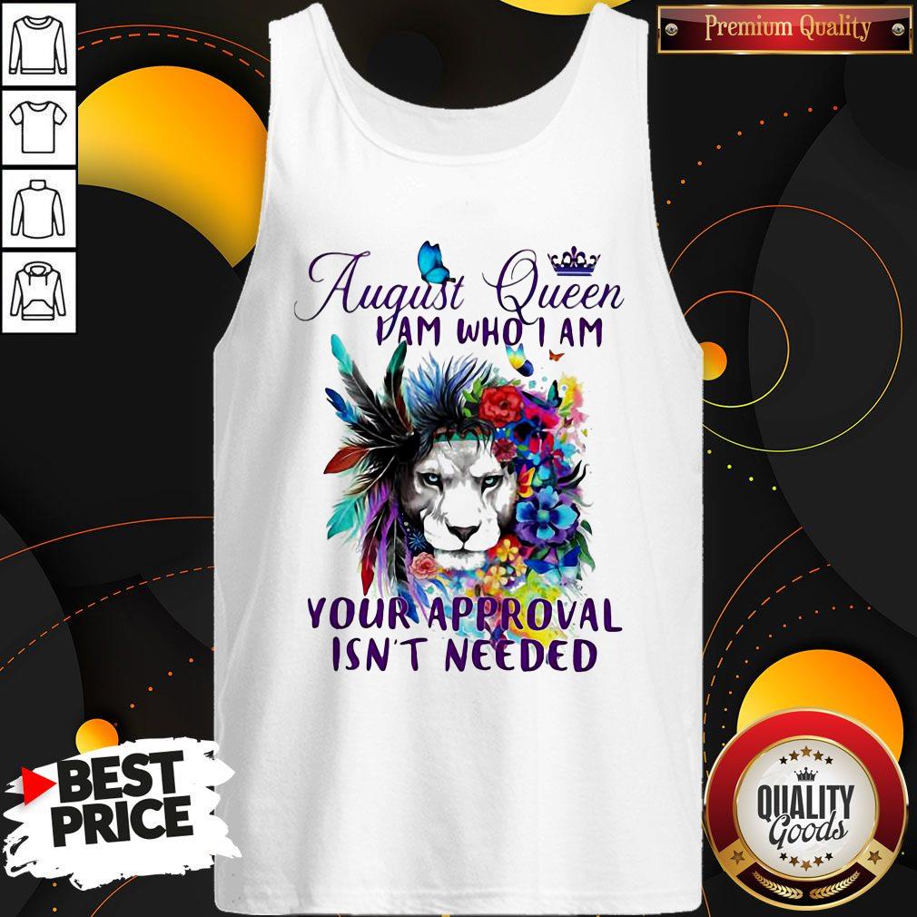 August Queen I Am Who I Am Your Approval Isn't Needed Lion Flower Shirt
