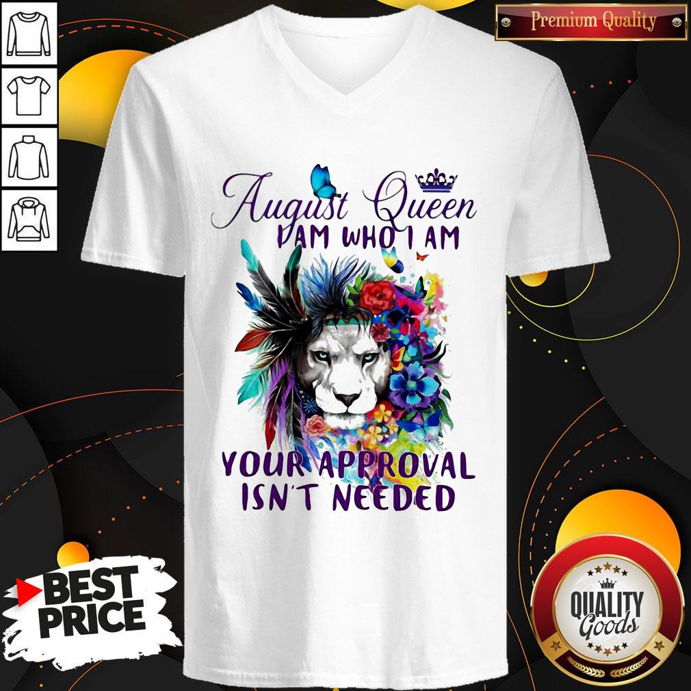 August Queen I Am Who I Am Your Approval Isn't Needed Lion Flower Shirt