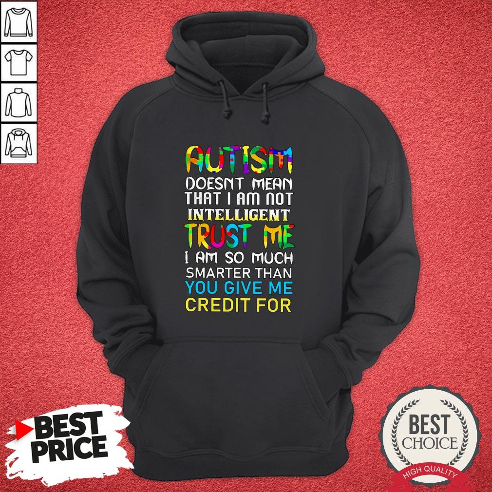Autism Doesn’t Mean That I Am Not Intelligent Trust Me Shirt