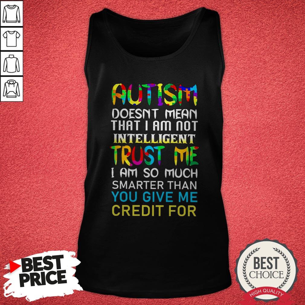 Autism Doesn’t Mean That I Am Not Intelligent Trust Me Shirt