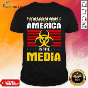Hot Deadliest Virus In America Is The Media Toxic Fake News 2020 Shirt