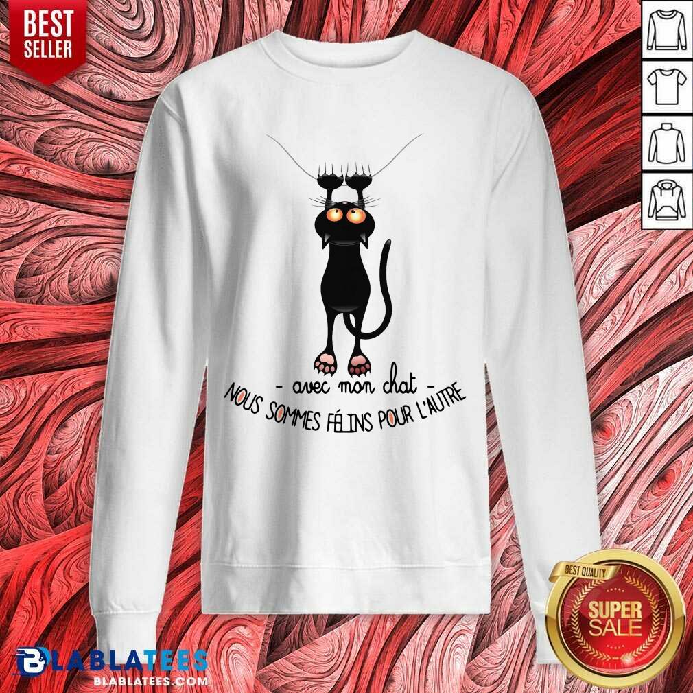 Avec Mon Chat Nous Sommes Felins Pour L'Autre Shirt