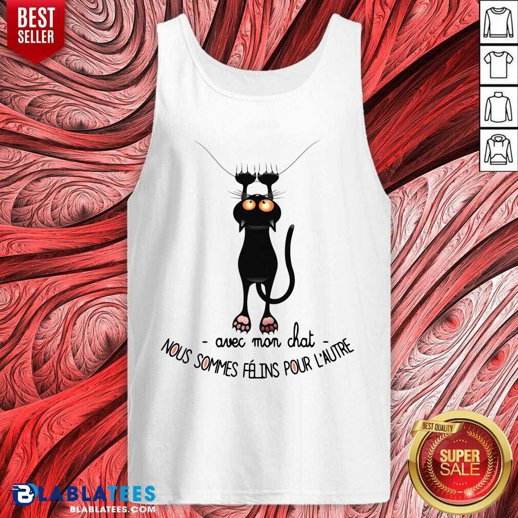 Avec Mon Chat Nous Sommes Felins Pour L'Autre Shirt