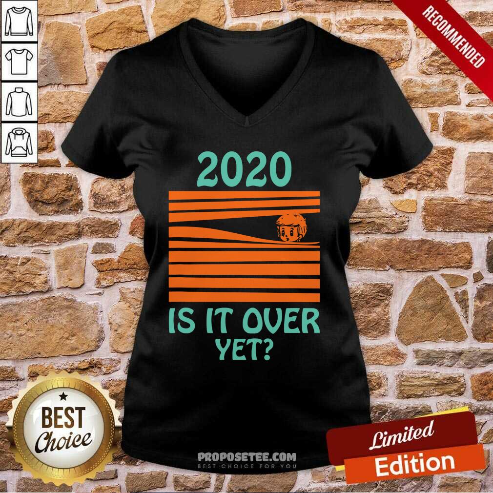 Awesome 2020 Is It Over Yet Shirt