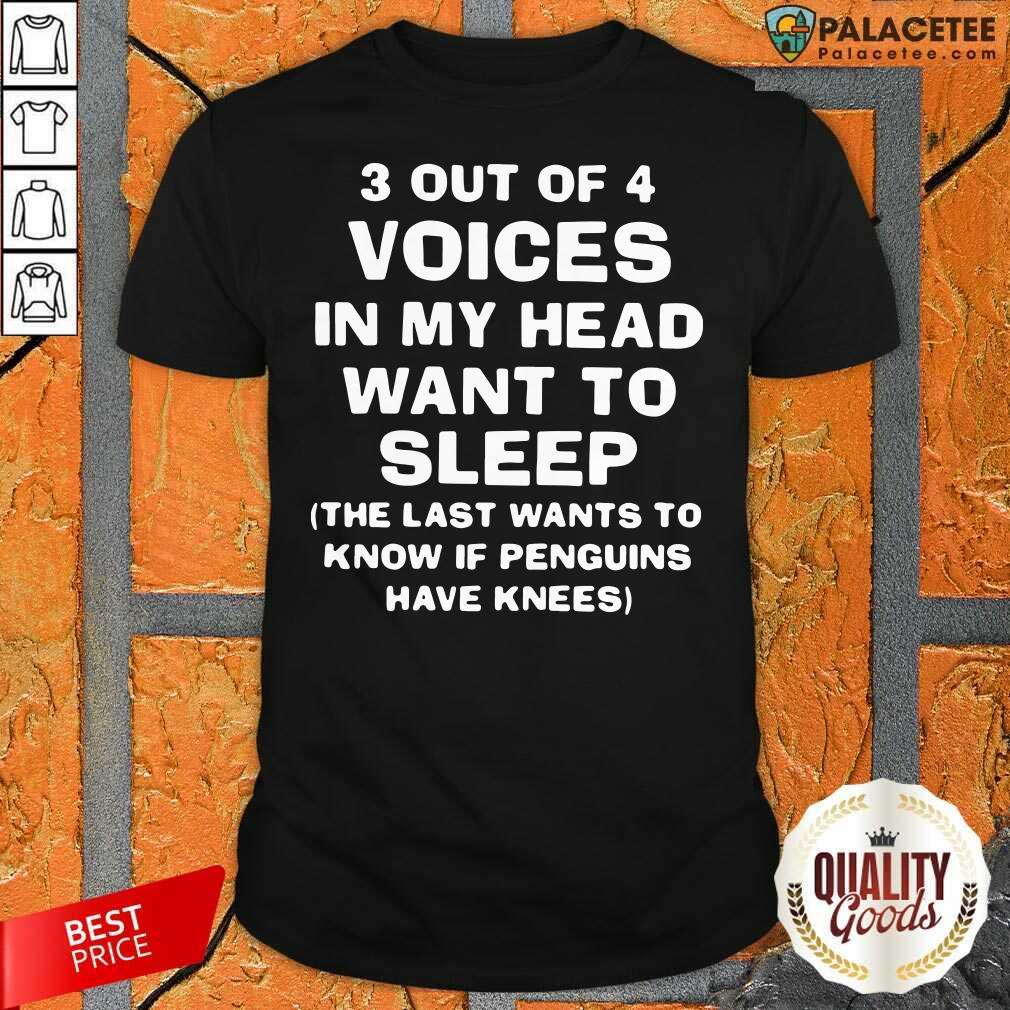 Awesome 3 Out Of 4 Voices In My Head Want To Sleep Shirt