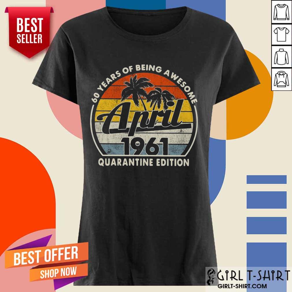 Awesome 60 Years Of Being April 1961 Shirt
