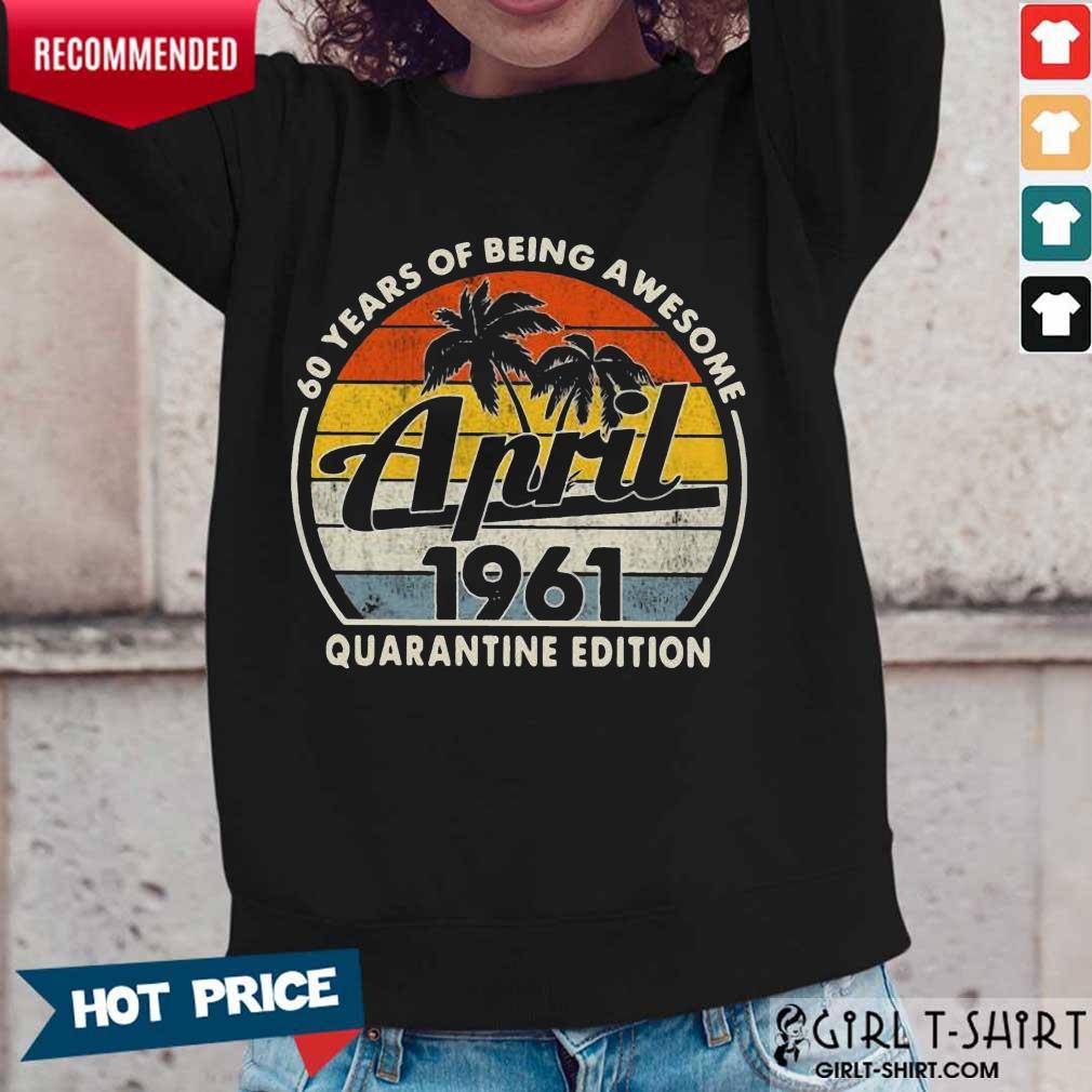 Awesome 60 Years Of Being April 1961 Shirt