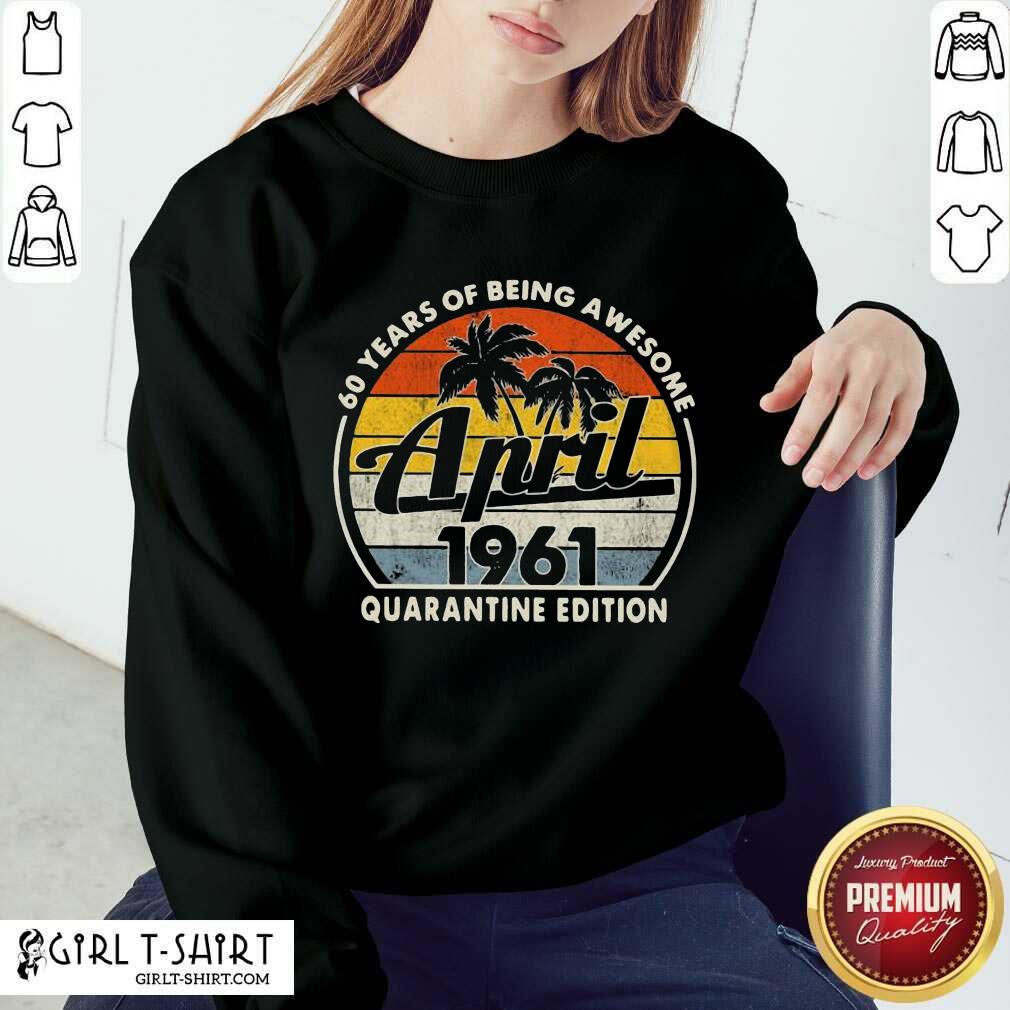 Awesome 60 Years Of Being April 1961 Shirt