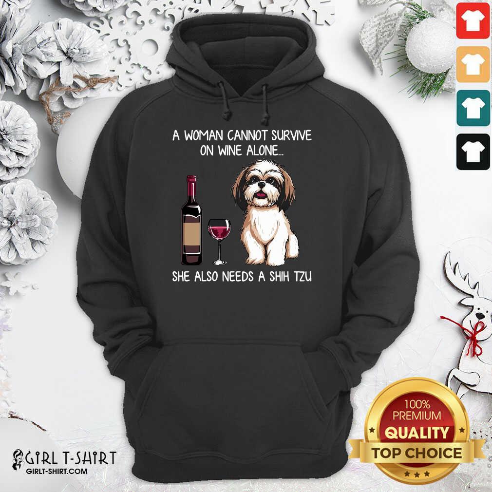 Awesome A Woman Cannot Survive On Wine Alone She Also Needs A Shih Tzu Shirt
