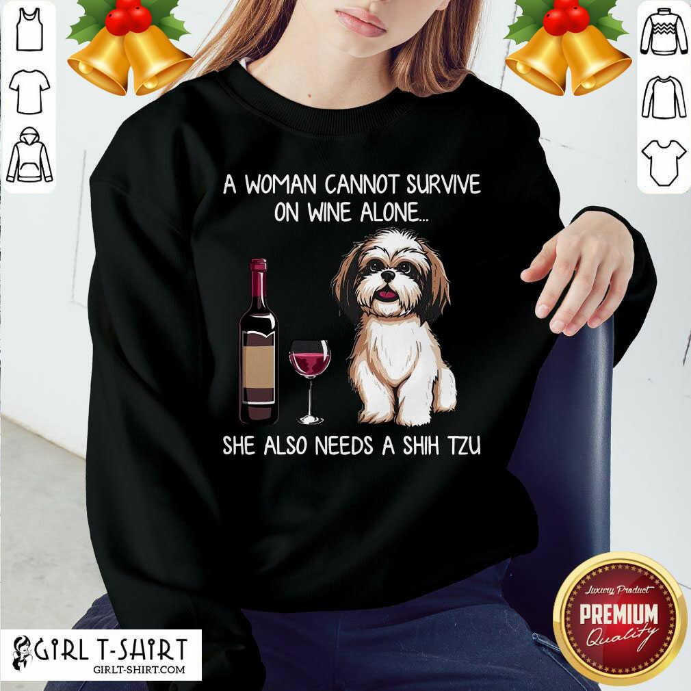 Awesome A Woman Cannot Survive On Wine Alone She Also Needs A Shih Tzu Shirt
