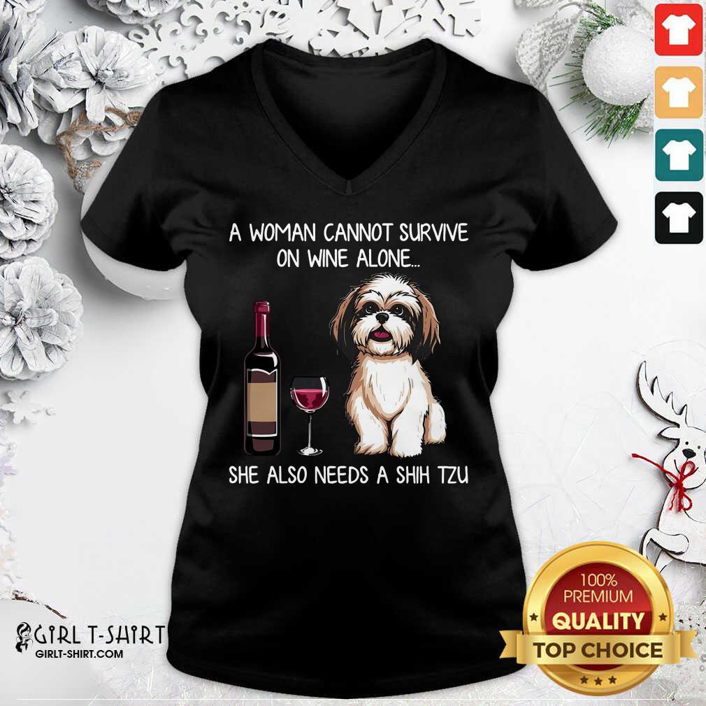 Awesome A Woman Cannot Survive On Wine Alone She Also Needs A Shih Tzu Shirt