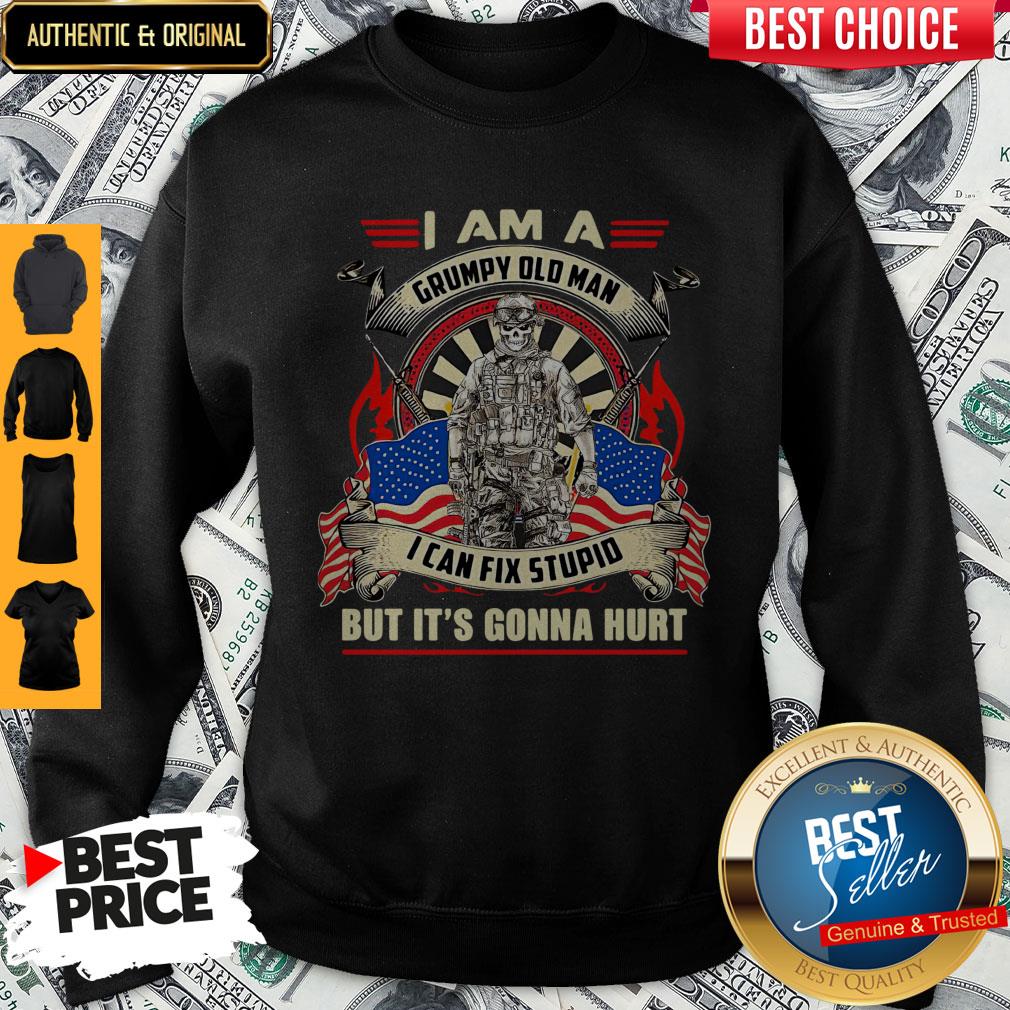 awesome-american-i-am-a-grumpy-old-man-i-can-fix-stupid-but-its-gonna-hurt-sweatshirt-1.jpg