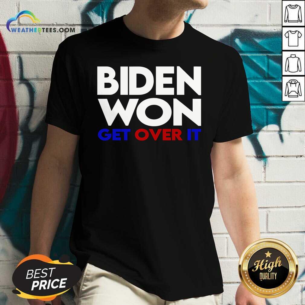 Awesome Biden Won Get Over It Election President Shirt