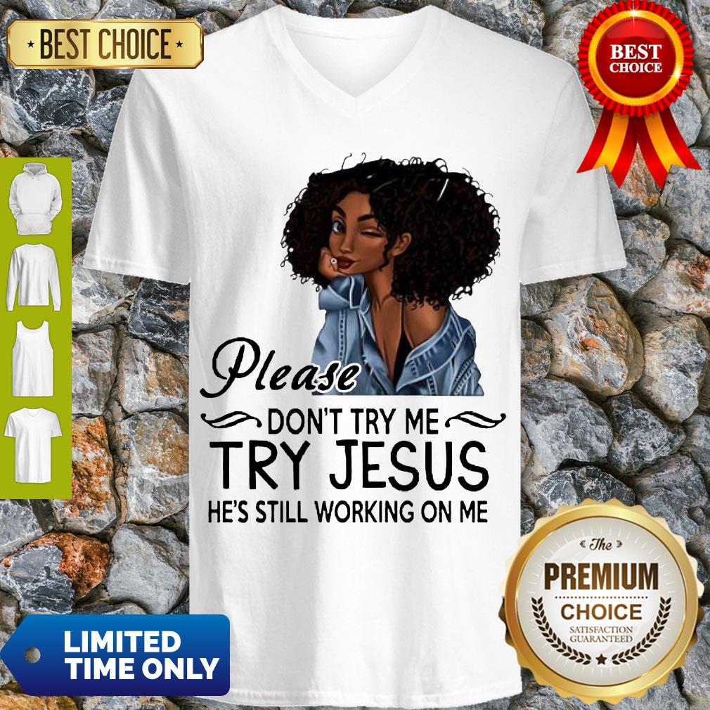 Awesome Black Girl Please Dont Try Me Try Jesus Hes Still Working On Me Shirt
