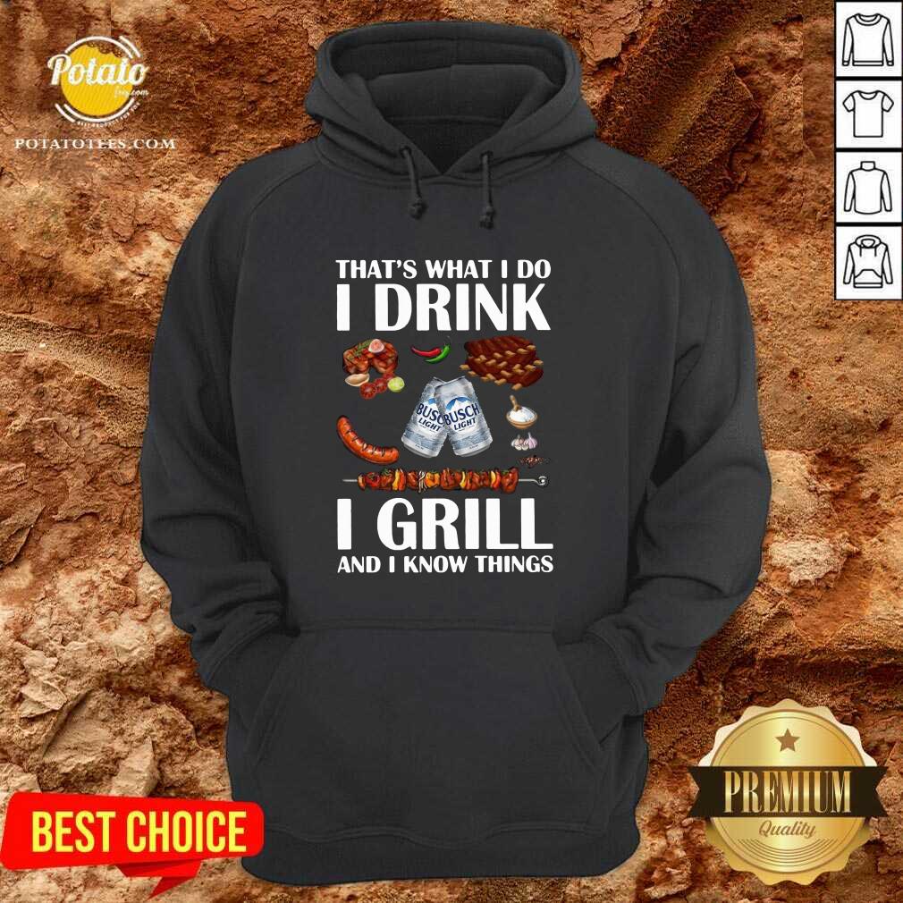 Awesome Busch Light That’s What I Do I Drink I Grill And I Know Things Shirt
