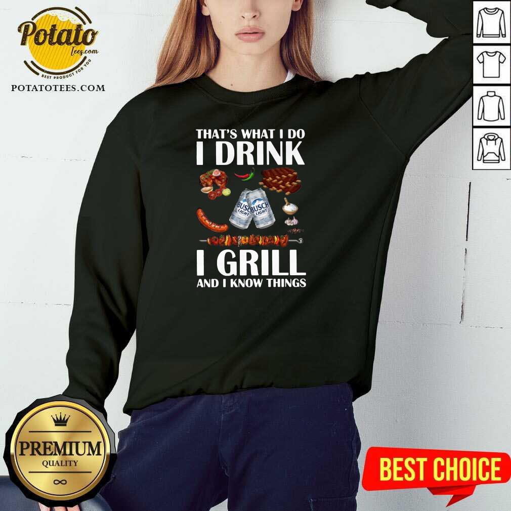 Awesome Busch Light That’s What I Do I Drink I Grill And I Know Things Shirt