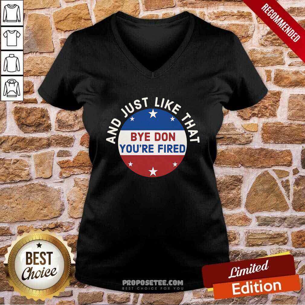 Awesome Bye Don You’re Fired Just Like That Election 2020 Stars Shirt