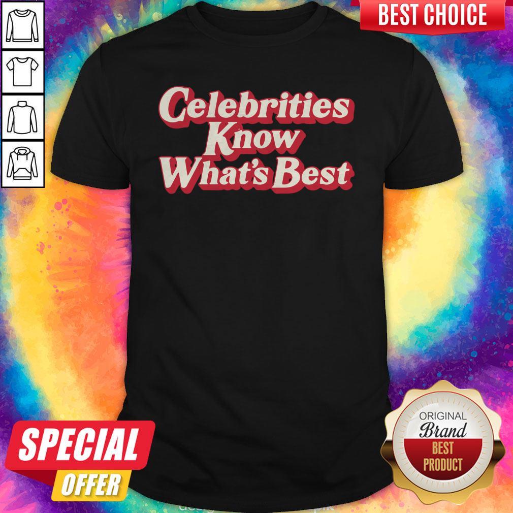 Awesome Celebrities Know What's Best Shirt