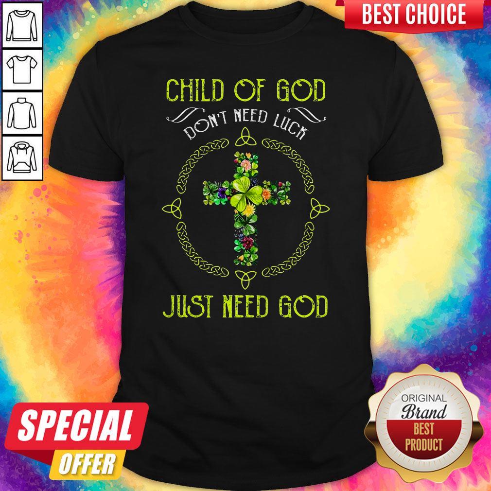 Awesome Child Of God Don’t Need Luck Just Need God Shirt
