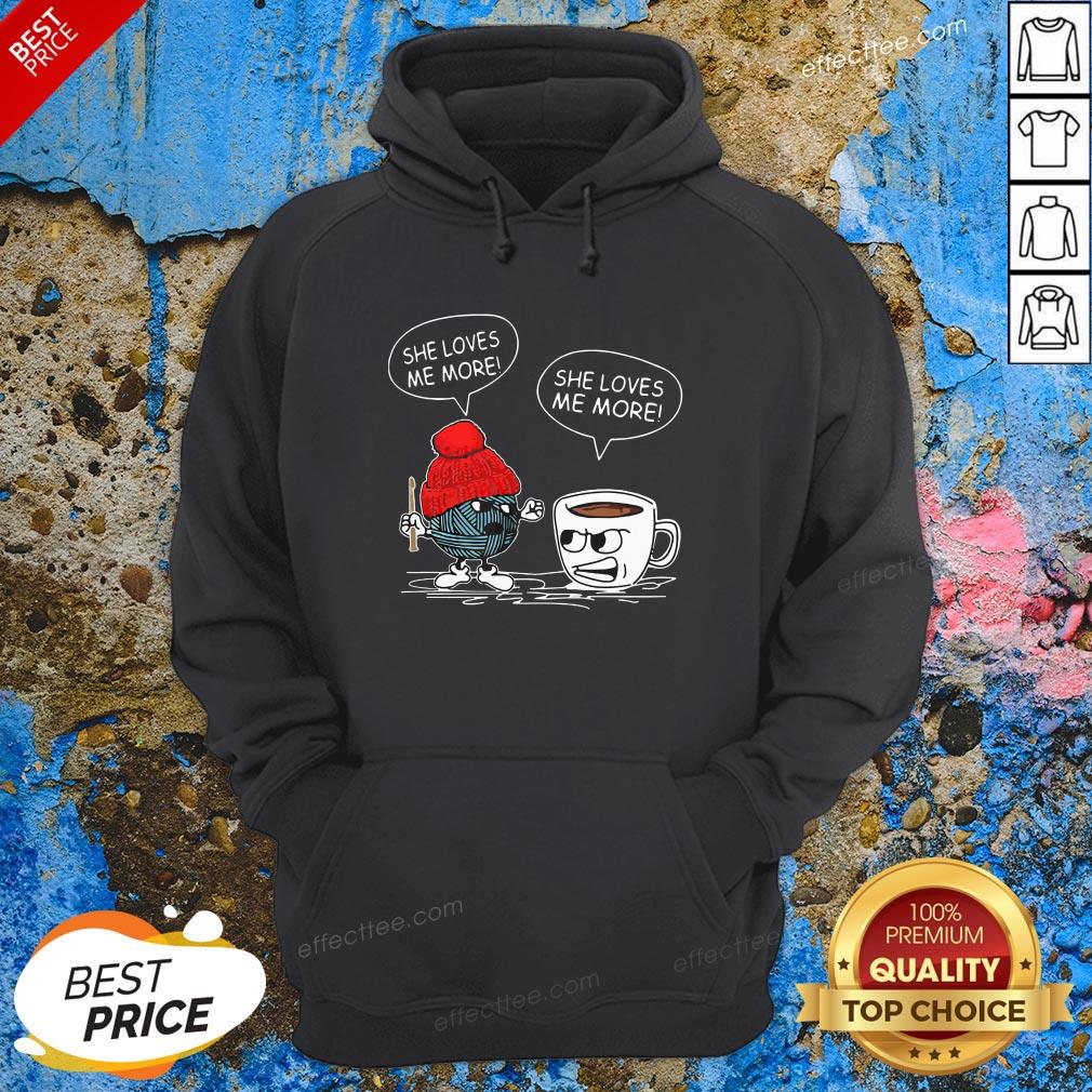 Awesome Crochet Vs Coffee She Loves Me More T-shirt