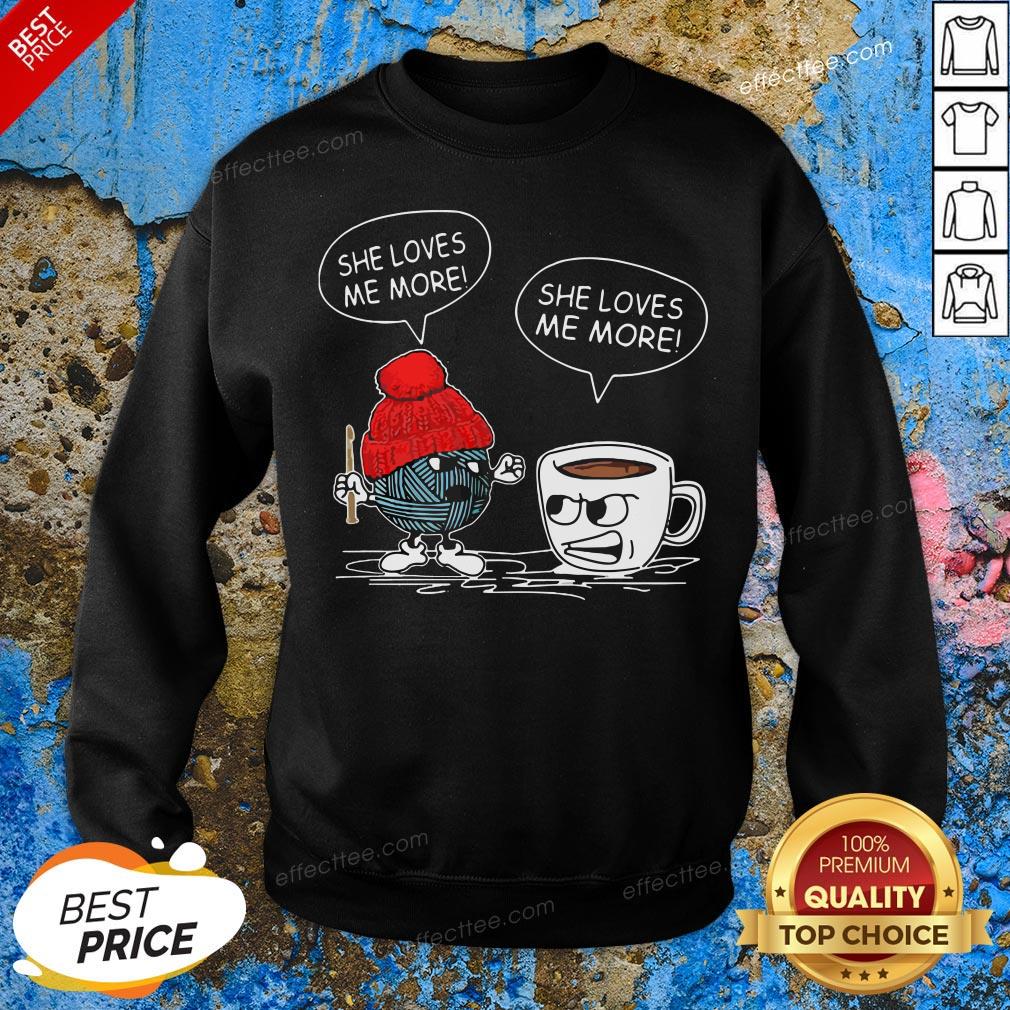 Awesome Crochet Vs Coffee She Loves Me More T-shirt