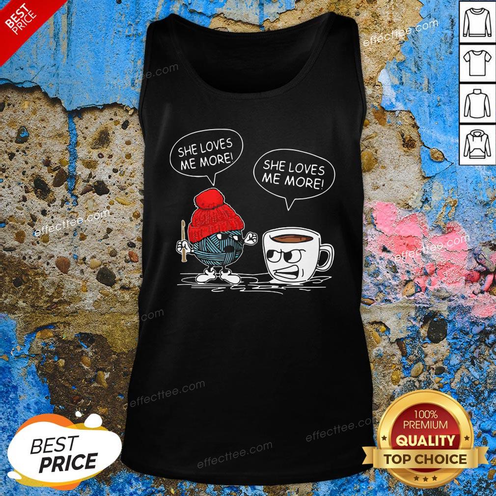 Awesome Crochet Vs Coffee She Loves Me More T-shirt
