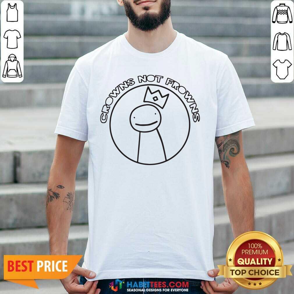 Awesome Crowns Not Frowns Shirt
