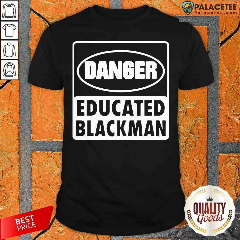 Awesome Danger Educated Black Man Shirt