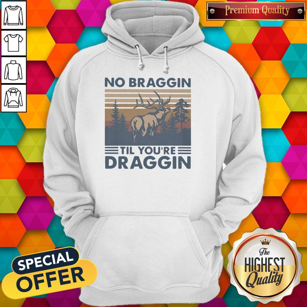 Awesome Deer No Braggin Til You’re Draggin Vintage Shirt