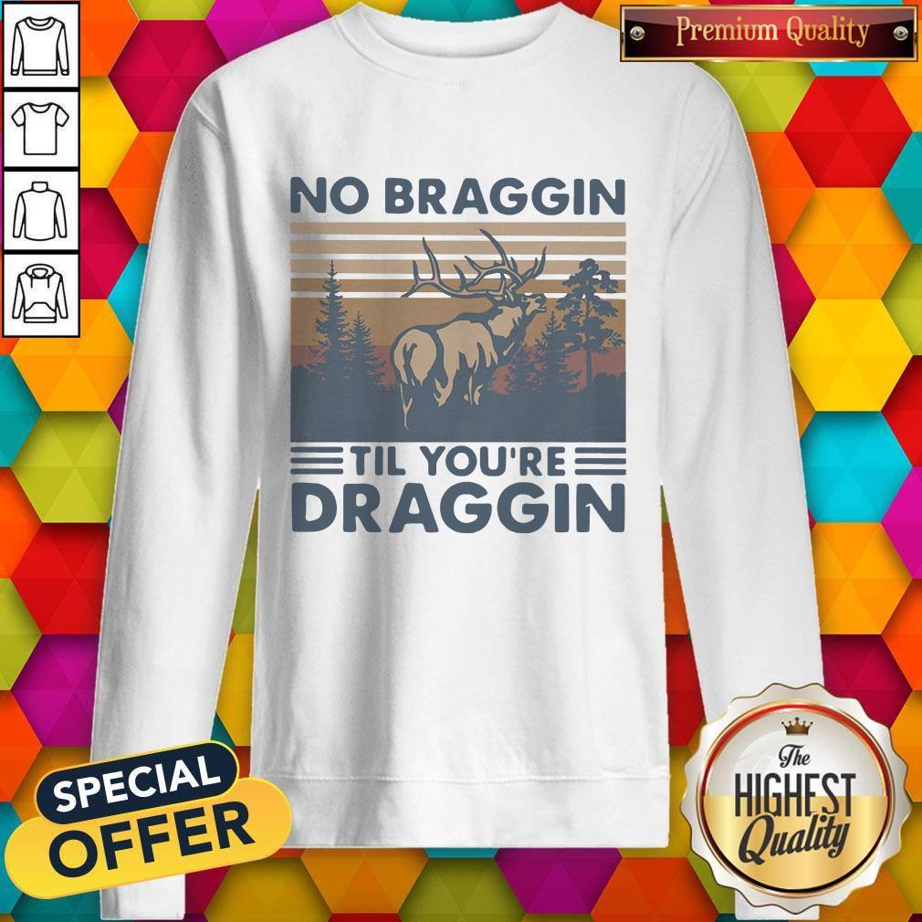 Awesome Deer No Braggin Til You’re Draggin Vintage Shirt