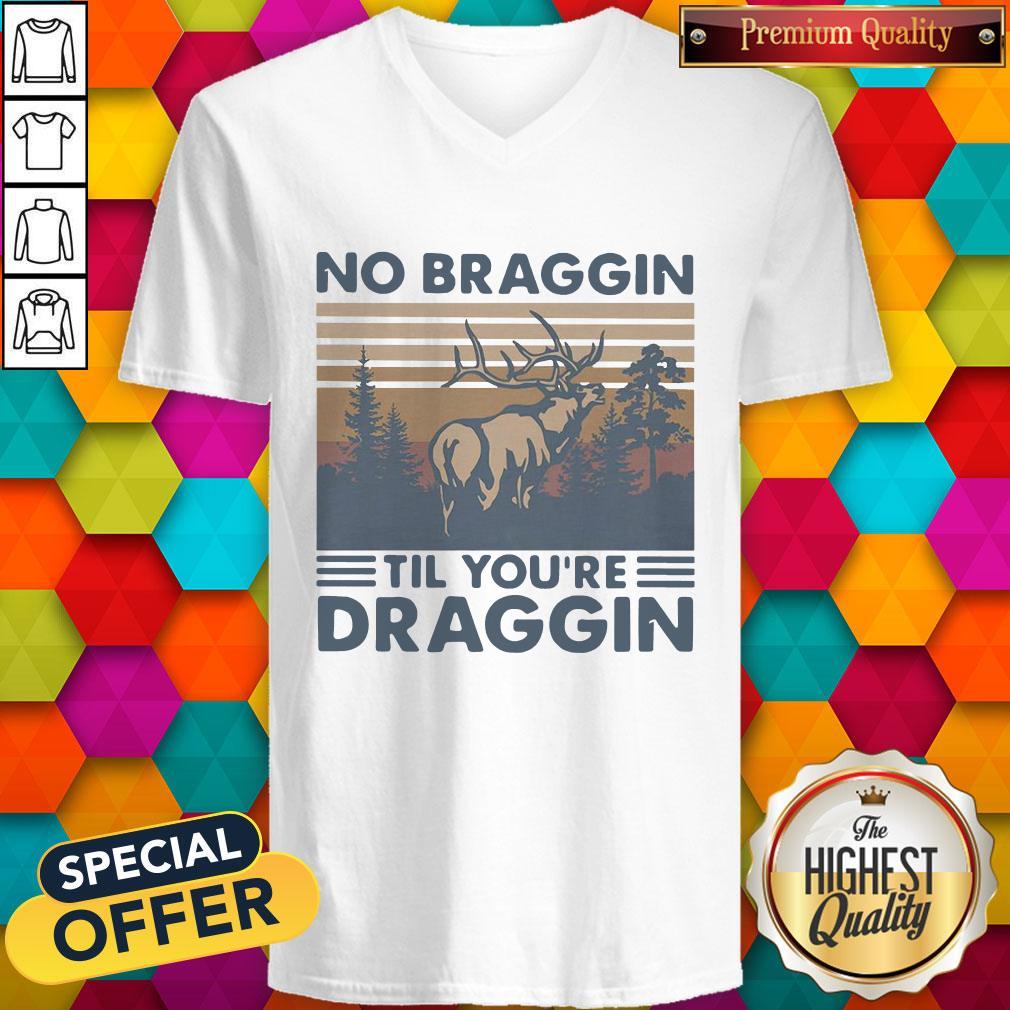 Awesome Deer No Braggin Til You’re Draggin Vintage Shirt