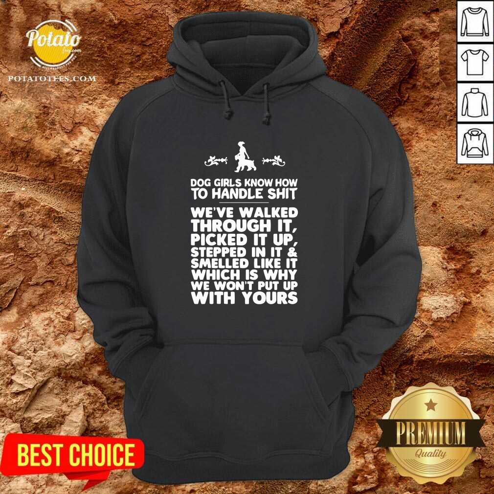 Awesome Dog Girls Know How To Handle Shit We've Walked Through It Shirt