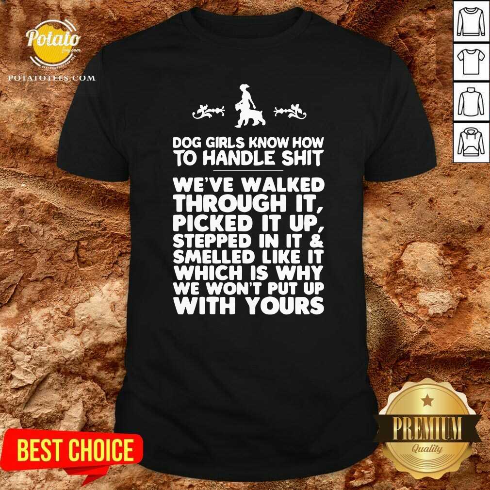Awesome Dog Girls Know How To Handle Shit We've Walked Through It Shirt