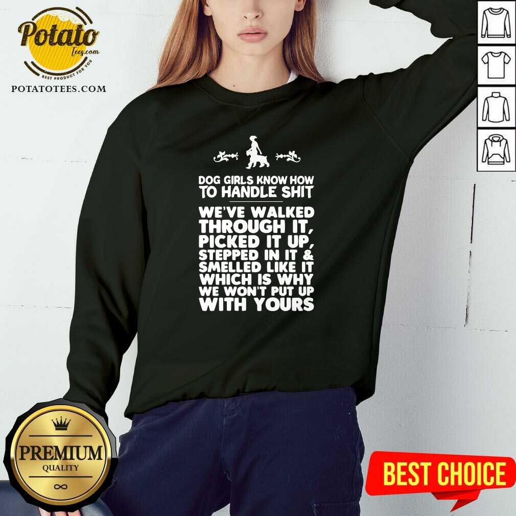 Awesome Dog Girls Know How To Handle Shit We've Walked Through It Shirt