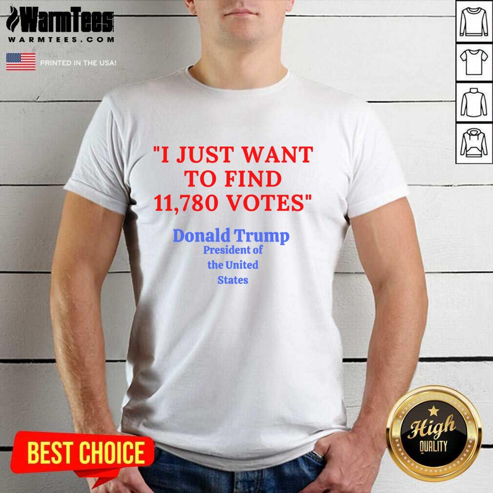 awesome-donald-trump-president-of-the-united-state-i-just-want-to-find-11780-votes-shirt.jpg